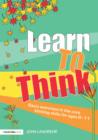 Image for Learn to think: basic exercises in the core thinking skills for ages 6-11