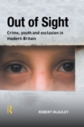 Image for Out of sight: crime, youth and exclusion in modern Britain