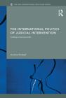 Image for The international politics of judicial intervention: creating a more just order