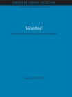 Image for Wasted: counting the costs of global consumption : Vol. 12