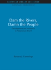 Image for Dam the rivers, damn the people: development and resistence in Amazonian Brazil