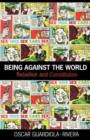 Image for Being against the world: rebellion and constitution