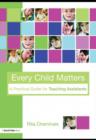 Image for Every child matters: a practical guide for teaching assistants