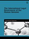 Image for The international legal governance of the human genome