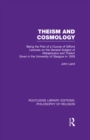 Image for Theism and cosmology: being the first series of a course of Gifford Lectures on the general subject of metaphysics and theism given in the University of Glasgow in 1939