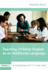 Image for Teaching Children English as an Additional Language: A Programme for 7-11 Year Olds