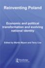 Image for Reinventing Poland: Economic and Political Transformation and Evolving National Identity