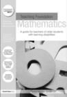 Image for Teaching foundation mathematics: a guide for teachers of older students with learning disabilities