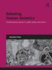 Image for Debating human genetics: contemporary issues in public policy and ethics