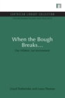 Image for When the Bough Breaks...: Our children, our environment