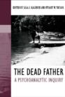 Image for The dead father: a psychoanalytic inquiry