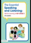 Image for The essential speaking and listening: talk for learning at key stage 2