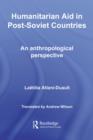 Image for Humanitarian Aid in Post-Soviet Countries: An Anthropological Perspective
