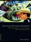 Image for Serving whose interests?: the political economy of trade in services agreements