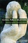 Image for Global Public Relations: Spanning Borders, Spanning Cultures