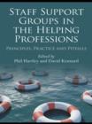 Image for Staff support groups in the helping professions: principles, practice and pitfalls