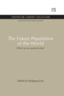 Image for The future population of the world: what can we assume today