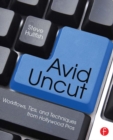 Image for Avid uncut: workflows, tips, and techniques from Hollywood pros