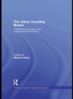 Image for The value creating board: corporate governance and organizational behaviour