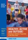 Image for Healthy, active and outside!: running an outdoor programme in the early years