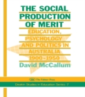 Image for The social production of merit: education, psychology and politics in Australia 1900-1950