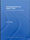 Image for The Ghaznavid and Seljuk Turks: poetry as a source for Iranian history