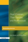Image for Deaf children, their families and professionals: dismantling barriers.