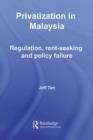 Image for Privatization in Malaysia: Regulation, Rent-Seeking and Policy Failure