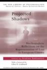 Image for Projected Shadows: Psychoanalytic Reflections on the Representation of Loss in European Cinema