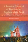 Image for A practical casebook for time-limited psychoanalytic work: a modern Kleinian approach