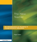 Image for The new teacher: an introduction to teaching in comprehensive education