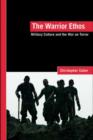 Image for The warrior ethos: military culture and the War on Terror