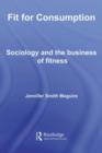 Image for Fit for consumption: sociology and the business of fitness