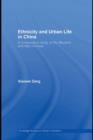 Image for Ethnicity and urban life in China: a comparative study of Hui Muslims and Han Chinese