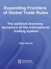Image for Expanding frontiers of global trade rules: the political economy dynamics of the international trading system
