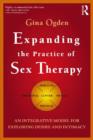 Image for Expanding the practice of sex therapy: an integrative model for exploring desire and intimacy