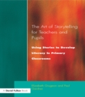 Image for The art of storytelling for teachers and pupils: using stories to develop literacy in primary classrooms
