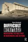 Image for Difficult heritage: negotiating the Nazi past in Nuremberg and beyond