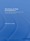 Image for Years of High Econometrics: A Short History of the Generation that Reinvented Economics
