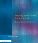 Image for Teaching fiction in the primary school: classroom approaches to narratives