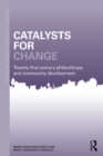 Image for Catalysts for change: 21st century philanthropy and community development