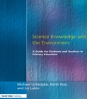 Image for Science knowledge and the environment: a guide for students and teachers in primary education