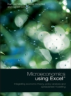 Image for Microeconomics using Excel: integrating economic theory, policy analysis and spreadsheet modelling