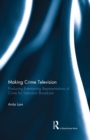 Image for Making crime television: producing entertaining representations of crime for television broadcast