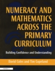 Image for Numeracy and mathematics across the primary curriculum: building confidence and understanding