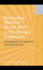 Image for Promoting effective group work in the primary classroom: a handbook for teachers and practitioners