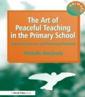 Image for The art of peaceful teaching in the primary school: improving behaviour and preserving motivation