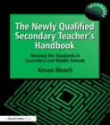 Image for The newly qualified secondary teacher&#39;s handbook: meeting the standards in secondary and middle schools