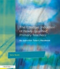 Image for The effective induction of newly qualified primary teachers: an induction tutor&#39;s handbook