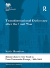 Image for Transformational diplomacy after the Cold War: Britain&#39;s Know How Fund in post-Communist Europe, 1989-2003